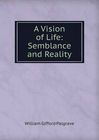 A Vision of Life: Semblance and Reality