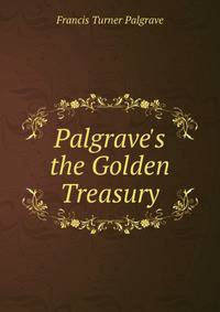 Palgrave's the Golden Treasury