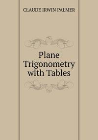 Plane Trigonometry with Tables
