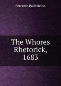 The Whores Rhetorick, 1683
