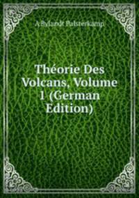 Theorie Des Volcans, Volume 1 (German Edition)