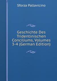 Geschichte Des Tridentinischen Conciliums, Volumes 3-4 (German Edition)