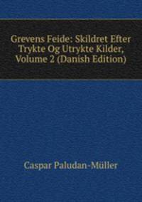 Grevens Feide: Skildret Efter Trykte Og Utrykte Kilder, Volume 2 (Danish Edition)