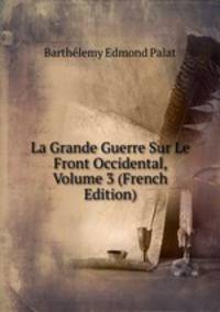 La Grande Guerre Sur Le Front Occidental, Volume 3 (French Edition)