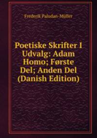 Poetiske Skrifter I Udvalg: Adam Homo; Forste Del; Anden Del (Danish Edition)
