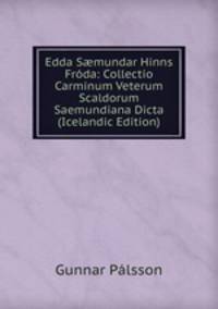 Edda S?mundar Hinns Froda: Collectio Carminum Veterum Scaldorum Saemundiana Dicta (Icelandic Edition)