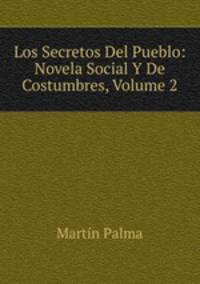 Los Secretos Del Pueblo: Novela Social Y De Costumbres, Volume 2