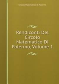 Rendiconti Del Circolo Matematico Di Palermo, Volume 1