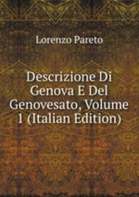 Descrizione Di Genova E Del Genovesato, Volume 1 (Italian Edition)