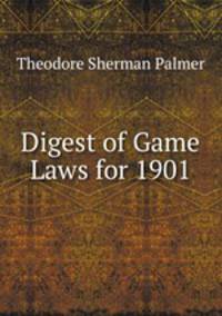 Digest of Game Laws for 1901