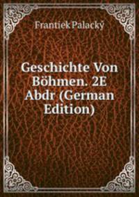 Geschichte Von Bohmen. 2E Abdr (German Edition)