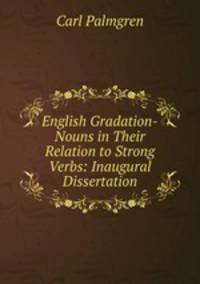 English Gradation-Nouns in Their Relation to Strong Verbs: Inaugural Dissertation