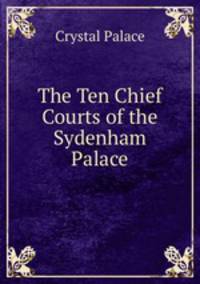 The Ten Chief Courts of the Sydenham Palace