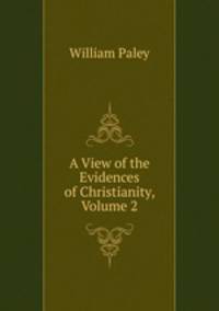 A View of the Evidences of Christianity, Volume 2