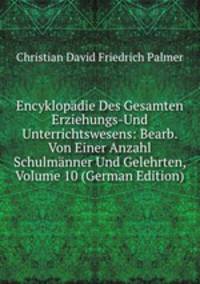 Encyklopadie Des Gesamten Erziehungs-Und Unterrichtswesens: Bearb. Von Einer Anzahl Schulmanner Und Gelehrten, Volume 10 (German Edition)