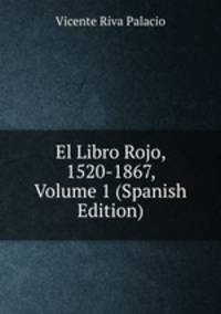 El Libro Rojo, 1520-1867, Volume 1 (Spanish Edition)