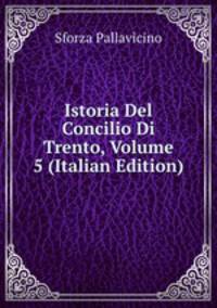Istoria Del Concilio Di Trento, Volume 5 (Italian Edition)