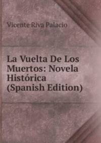 La Vuelta De Los Muertos: Novela Historica (Spanish Edition)