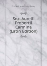 Sex. Aurelii Propertii Carmina (Latin Edition)