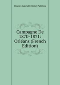 Campagne De 1870-1871: Orleans (French Edition)