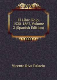 El Libro Rojo, 1520-1867, Volume 2 (Spanish Edition)