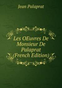 Les OEuvres De Monsieur De Palaprat (French Edition)