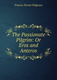 The Passionate Pilgrim: Or Eros and Anteros