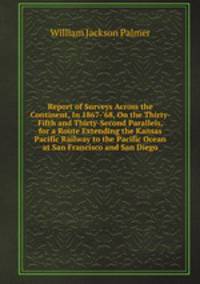 Report of Surveys Across the Continent, In 1867-