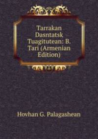 Tarrakan Dasntatsk Tuagitutean: B. Tari (Armenian Edition)