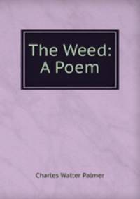 The Weed: A Poem