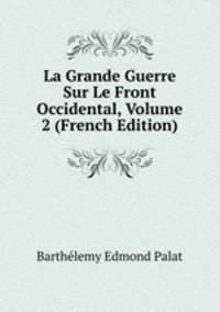 La Grande Guerre Sur Le Front Occidental, Volume 2 (French Edition)