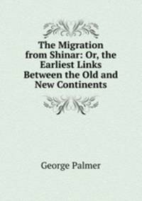 The Migration from Shinar: Or, the Earliest Links Between the Old and New Continents