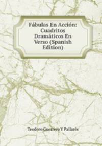 Fabulas En Accion: Cuadritos Dramaticos En Verso (Spanish Edition)