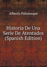 Historia De Una Serie De Atentados (Spanish Edition)