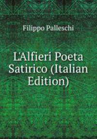L'Alfieri Poeta Satirico (Italian Edition)