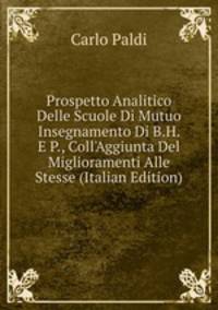Prospetto Analitico Delle Scuole Di Mutuo Insegnamento Di B.H. E P., Coll'Aggiunta Del Miglioramenti Alle Stesse (Italian Edition)