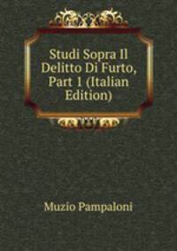 Studi Sopra Il Delitto Di Furto, Part 1 (Italian Edition)