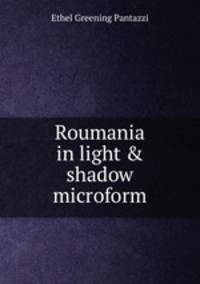 Roumania in light &amp; shadow microform
