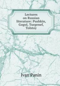 Lectures on Russian literature: Pushkin, Gogol, Turgenef, Tolstoy