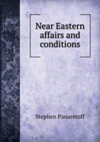 Near Eastern affairs and conditions