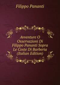 Avventure O Osservazioni Di Filippo Pananti Sopra Le Coste Di Barberia (Italian Edition)