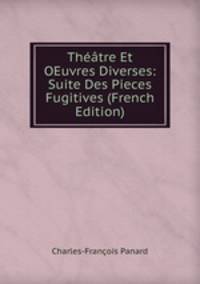 Theatre Et OEuvres Diverses: Suite Des Pieces Fugitives (French Edition)