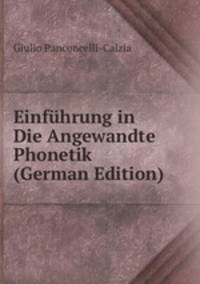 Einfuhrung in Die Angewandte Phonetik (German Edition)