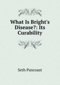 What Is Bright's Disease?: Its Curability