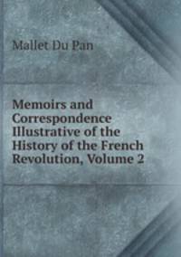 Memoirs and Correspondence Illustrative of the History of the French Revolution, Volume 2