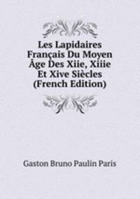 Les Lapidaires Francais Du Moyen Age Des Xiie, Xiiie Et Xive Siecles (French Edition)