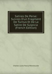 Satires De Perse: Suivies D'un Fragment De Turnus Et De La Satire De Sulpicia (French Edition)