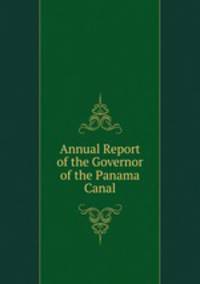 Annual Report of the Governor of the Panama Canal