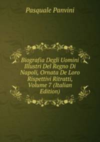 Biografia Degli Uomini Illustri Del Regno Di Napoli, Ornata De Loro Rispettivi Ritratti, Volume 7 (Italian Edition)
