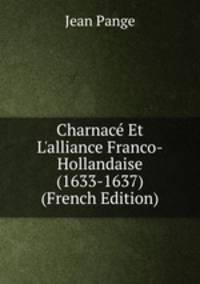 Charnac? Et L'alliance Franco-Hollandaise (1633-1637) (French Edition)